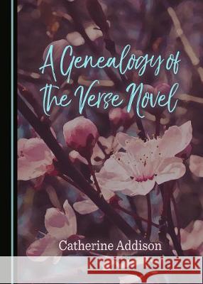 A Genealogy of the Verse Novel Catherine Addison 9781443878999 Cambridge Scholars Publishing - książka