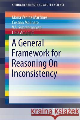 A General Framework for Reasoning on Inconsistency Martinez, Maria Vanina 9781461467496 Springer - książka