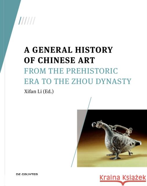 A General History of Chinese Art: From the Prehistoric Era to the Zhou Dynasty Li, Xifan 9783110789263 De Gruyter (JL) - książka