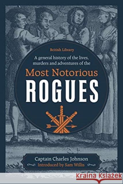 A General History of the Lives, Murders and Adventures of the Most Notorious Rogues Captain Charles Johnson Sam Willis 9780712353397 British Library Publishing - książka