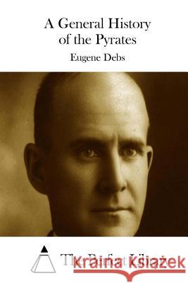 A General History of the Pyrates Eugene Debs The Perfect Library 9781511739498 Createspace - książka