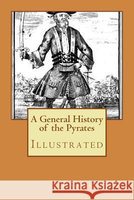 A General History of the Pyrates: Illustrated Daniel Defoe 9781978359529 Createspace Independent Publishing Platform - książka