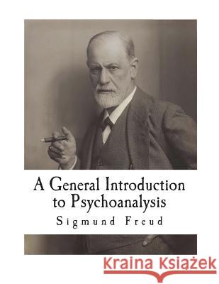 A General Introduction to Psychoanalysis: 28 Lectures Prof Sigmund Freud G. Stanley Hall 9781721588381 Createspace Independent Publishing Platform - książka