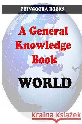 A General Knowledge Book: World Zhingoora Books 9781477598627 Createspace - książka