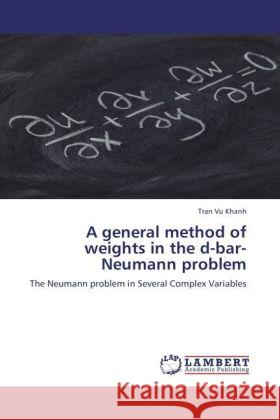 A general method of weights in the d-bar-Neumann problem Khanh, Tran Vu 9783845402475 LAP Lambert Academic Publishing - książka