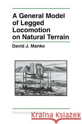 A General Model of Legged Locomotion on Natural Terrain David J. Manko 9780792392477 Kluwer Academic Publishers - książka