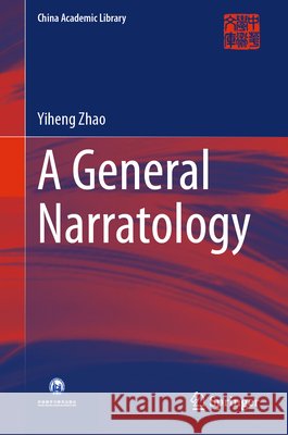 A General Narratology Yiheng Zhao 9789819580675 Springer Verlag, Singapore - książka