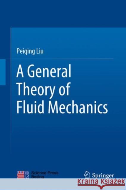 A General Theory of Fluid Mechanics Peiqing Liu 9789813366596 Springer - książka