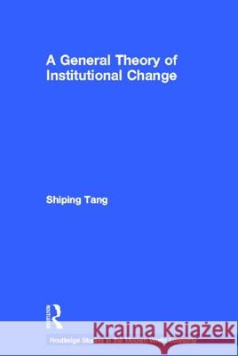 A General Theory of Institutional Change Shiping Tang 9780415827478 Routledge - książka