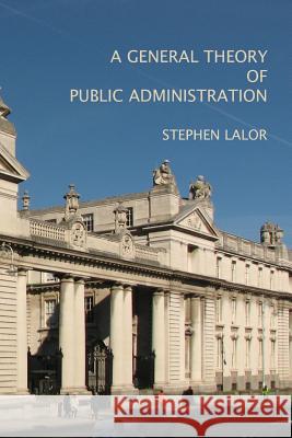 A General Theory of Public Administration Stephen Lalor 9781499191059 Createspace - książka