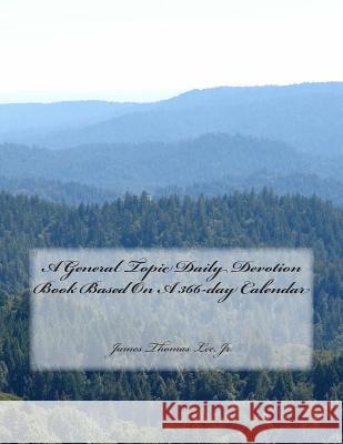 A General Topic Daily Devotion Book Based On A 366-day Calendar James Thomas Lee, Jr 9781491057919 Createspace Independent Publishing Platform - książka