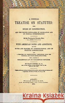 A General Treatise on Statutes Fortunatus Dwarris Sir Fortunatus Dwarris Platt Potter 9781584779391 Lawbook Exchange, Ltd. - książka