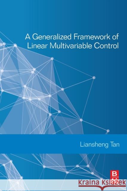 A Generalized Framework of Linear Multivariable Control Liansheng Tan   9780081019467 Butterworth-Heinemann Ltd - książka