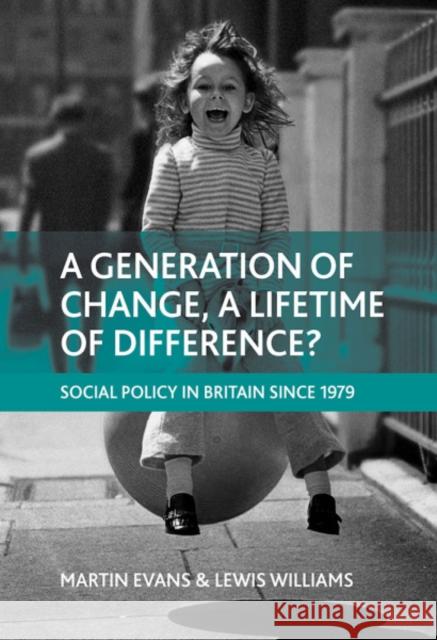 A Generation of Change, a Lifetime of Difference?: Social Policy in Britain Since 1979 Evans, Martin 9781847423054 Policy Press - książka