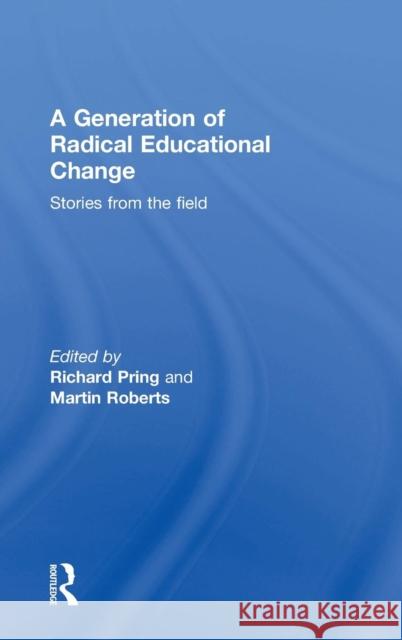 A Generation of Radical Educational Change: Stories from the field Pring, Richard 9781138941892 Taylor and Francis - książka