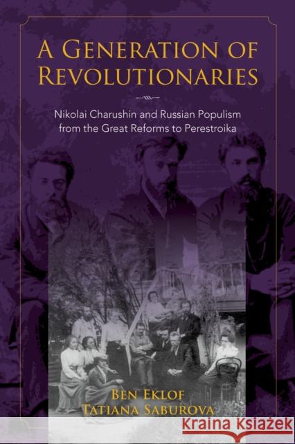 A Generation of Revolutionaries: Nikolai Charushin and Russian Populism from the Great Reforms to Perestroika Ben Eklof Tatiana Saburova 9780253031211 Indiana University Press - książka