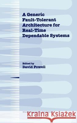 A Generic Fault-Tolerant Architecture for Real-Time Dependable Systems David Powell David Powell 9780792372950 Kluwer Academic Publishers - książka