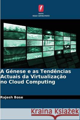 A Genese e as Tendencias Actuais da Virtualizacao no Cloud Computing Rajesh Bose   9786205820995 Edicoes Nosso Conhecimento - książka