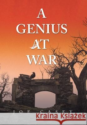 A Genius at War Joe Casey 9781664129979 Xlibris Us - książka