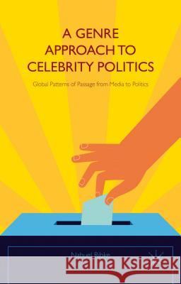 A Genre Approach to Celebrity Politics: Global Patterns of Passage from Media to Politics Ribke, Nahuel 9781137409386 Palgrave MacMillan - książka