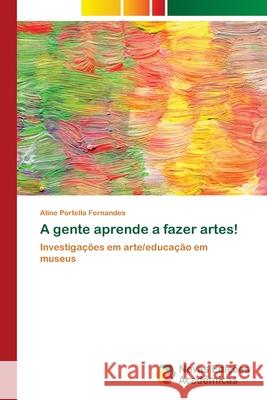 A gente aprende a fazer artes! Portella Fernandes, Aline 9786139660209 Novas Edicioes Academicas - książka