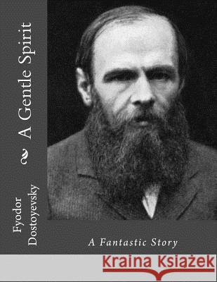 A Gentle Spirit: A Fantastic Story Fyodor Dostoyevsky Jhon L 9781530693665 Createspace Independent Publishing Platform - książka