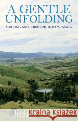 A Gentle Unfolding: Circling and Spiralling into Meaning Scully, Judith 9781863551687 David Lovell Publishing Pty Ltd - książka