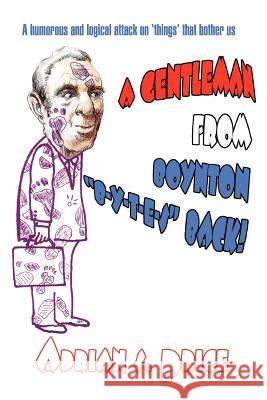 A Gentleman from Boynton B-Y-T-E-S Back!: A Humorous and Logical Attack on 'Things' That Bother Us Price, Adrian S. 9780595376391 iUniverse - książka