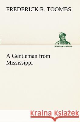 A Gentleman from Mississippi Frederick R Toombs 9783849188092 Tredition Classics - książka