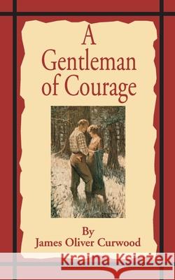 A Gentleman of Courage: A Novel of the Wilderness James Oliver Curwood, Robert W Stewart 9781589635401 Fredonia Books (NL) - książka