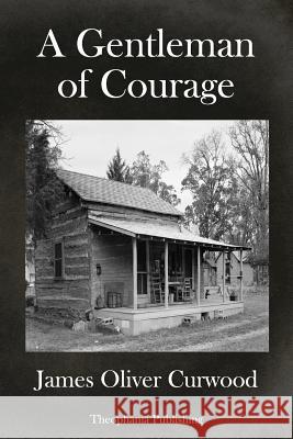 A Gentleman Of Courage: A Novel of the Wilderness Curwood, James Oliver 9781979023054 Createspace Independent Publishing Platform - książka