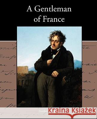 A Gentleman of France Stanley Weyman 9781438573229 Book Jungle - książka