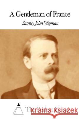 A Gentleman of France Stanley John Weyman The Perfect Library 9781507847336 Createspace - książka