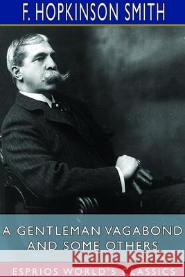 A Gentleman Vagabond and Some Others (Esprios Classics) F. Hopkinson Smith 9781714599790 Blurb - książka