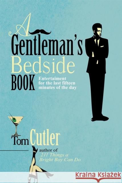 A Gentleman's Bedside Book: Entertainment for the Last Fifteen Minutes of the Day Tom Cutler 9781849015547 Little, Brown Book Group - książka