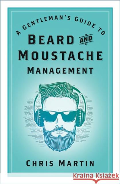 A Gentleman's Guide to Beard and Moustache Management Chris Martin 9781803990255 The History Press Ltd - książka