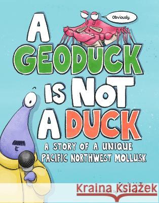 A Geoduck Is Not a Duck: A Story of a Unique Pacific Northwest Mollusk Candy Wellins Ellie Peterson 9781632173973 Little Bigfoot - książka
