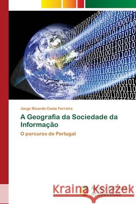 A Geografia da Sociedade da Informação Ferreira, Jorge Ricardo Costa 9786202037181 Novas Edicioes Academicas - książka