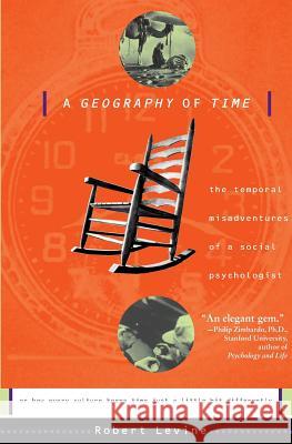 A Geography of Time: The Temporal Misadventures of a Social Psychologist, or How Every Culture Keeps Time Just a Little Bit Differently Robert Levine 9780465026425 Basic Books - książka