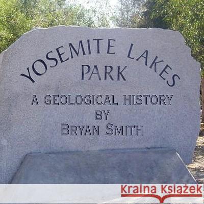 A Geological History of Yosemite Lakes Park Bryan Smith 9781438939179 Authorhouse - książka