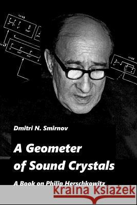 A Geometer of Sound Crystals: A Book on Philip Herschkowitz Dmitri N. Smirnov 9781978167049 Createspace Independent Publishing Platform - książka