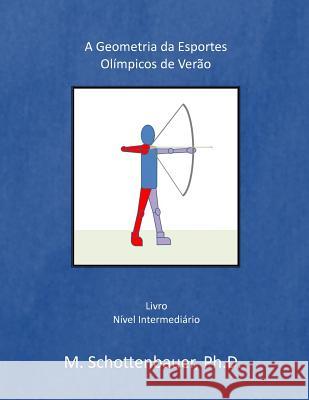 A Geometria da Esportes Olímpicos de Verão Schottenbauer, M. 9781499543858 Createspace - książka