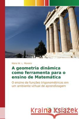 A geometria dinâmica como ferramenta para o ensino de Matemática Moreira Mário W L 9786130156268 Novas Edicoes Academicas - książka