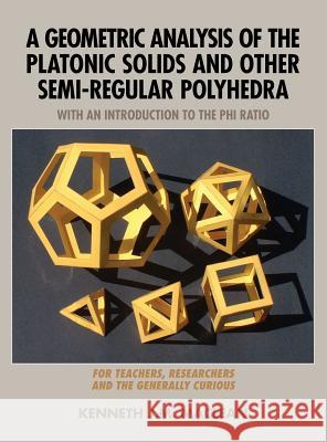 A Geometric Analysis of the Platonic Solids and Other Semi-Regular Polyhedra Kenneth J. M. MacLean 9781615992751 Loving Healing Press - książka