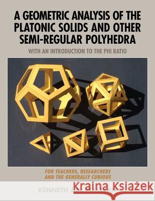 A Geometric Analysis of the Platonic Solids and Other Semi-Regular Polyhedra Kenneth J. M. MacLean 9781932690996 Loving Healing Press - książka