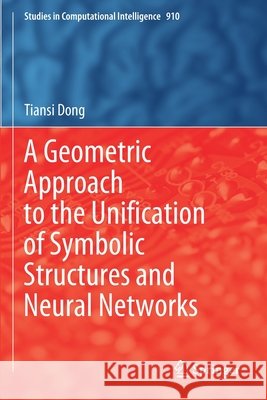 A Geometric Approach to the Unification of Symbolic Structures and Neural Networks Tiansi Dong 9783030562779 Springer - książka