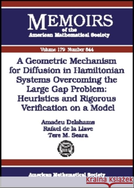 A Geometric Mechanism for Diffusion in Hamiltonian Systems Overcoming the Large Gap Problem : Heuristics and Rigorous Verification on a Model Amadeu Delshams Rafael De La Llave 9780821838242 AMERICAN MATHEMATICAL SOCIETY - książka