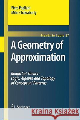 A Geometry of Approximation: Rough Set Theory: Logic, Algebra and Topology of Conceptual Patterns Pagliani, Piero 9781402086212 Springer - książka