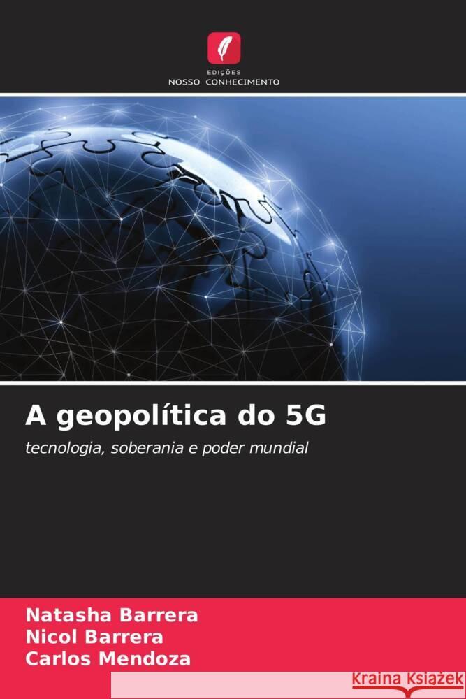 A geopolítica do 5G Barrera, Natasha, Barrera, Nicol, Mendoza, Carlos 9786203535419 Edições Nosso Conhecimento - książka