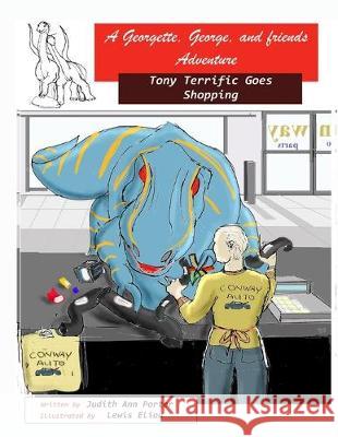 A George and Georgette and Friends Adventure: Tony Terrific Goes Shopping Lewis M. Eliou Judith Ann Porter 9781692307424 Independently Published - książka
